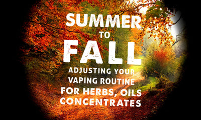 De verano a otoño: ajustando su rutina de vapeo para hierbas, aceites y concentrados 